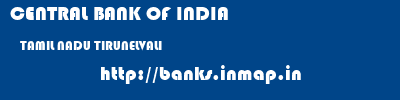 CENTRAL BANK OF INDIA  TAMIL NADU TIRUNELVALI    banks information 